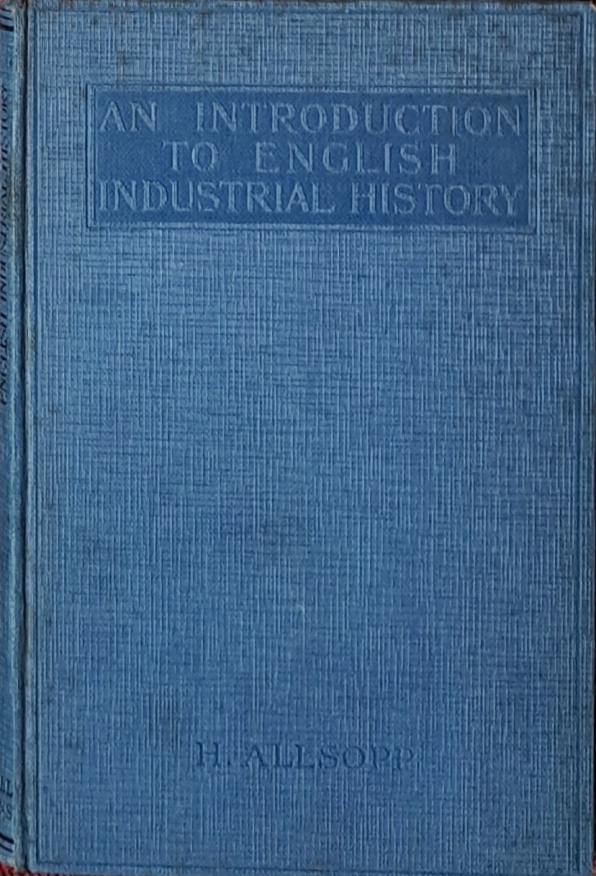 An Introduction to English Industrial History - Henry Allsopp - 1927