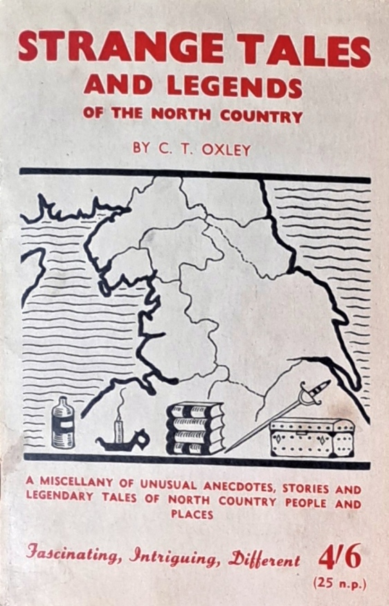 Strange Tales and Legends of the North Country - C. T. Oxley - Undated