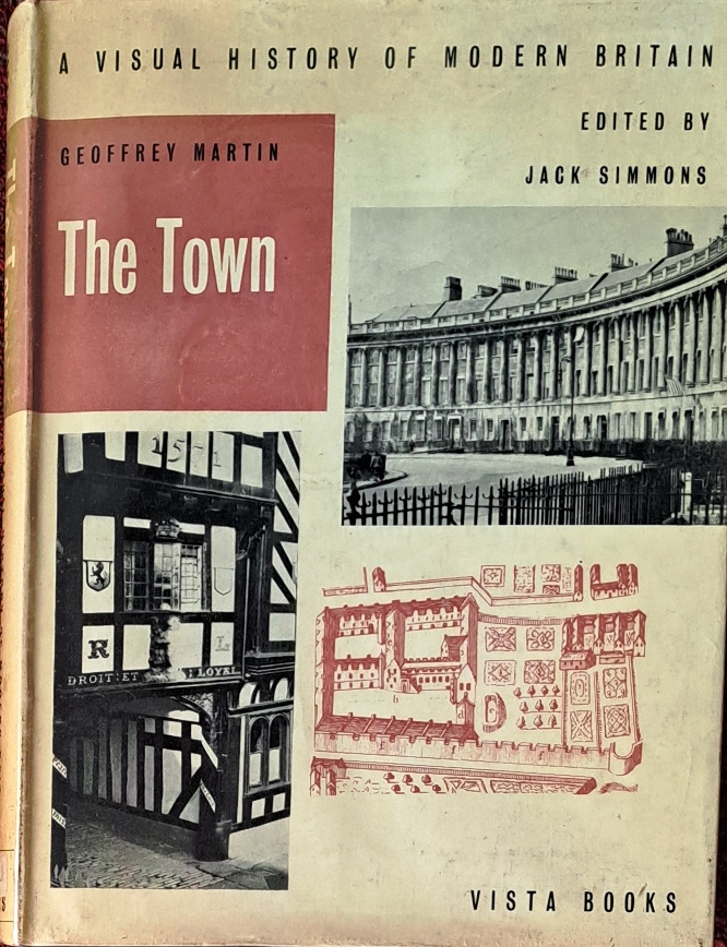 The Town a Visual History of Modern Britain - Geoffrey Martin - 1961