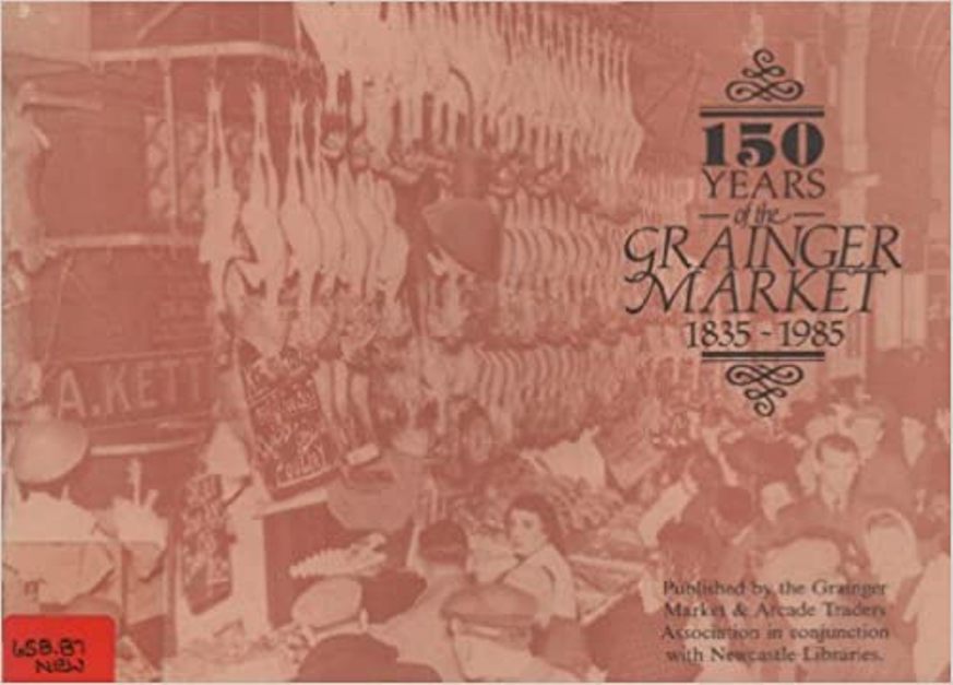 150 Years Of The Grainger Market - Market & Arcade Traders Association - 1985