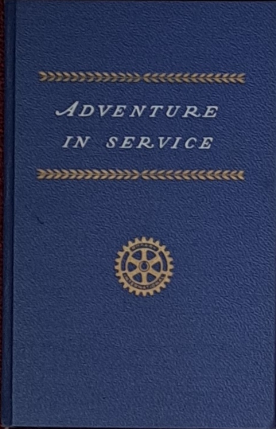 Adventure In Service - The Story of Rotary, Its Origin, Growth & Influence - Rotary International - 1947