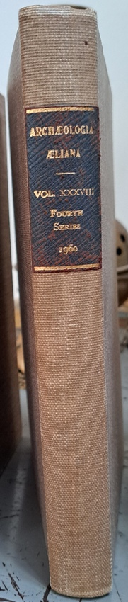 Archaeology Aeliana, Vol XXXVIII, Fourth Series, edited by C.H. Hunter Blair - 1960