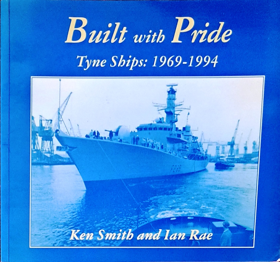 Built with Pride, Tyne Ships 1969-1994 - Ken Smith & Ian Rae - 1995