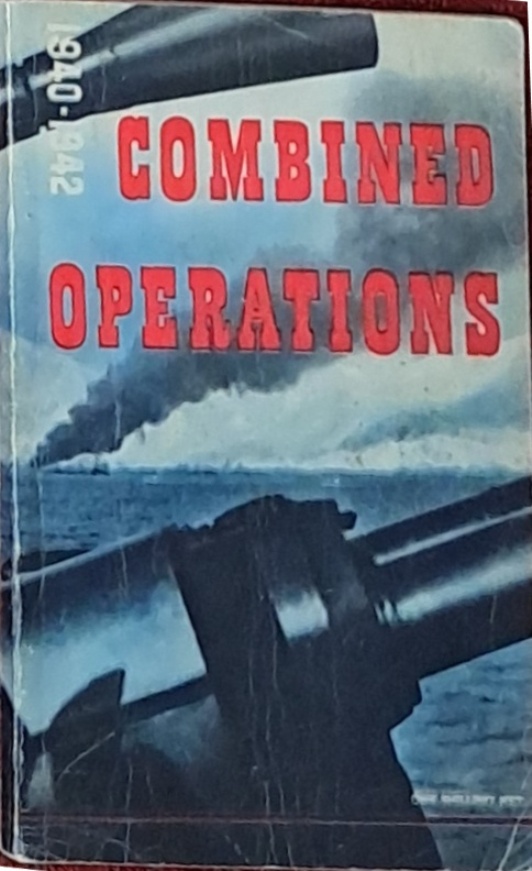 Combined Operations 1940-1942 Prepared for the Combined Operations Command For The Ministry of Information - HMSO - 1943