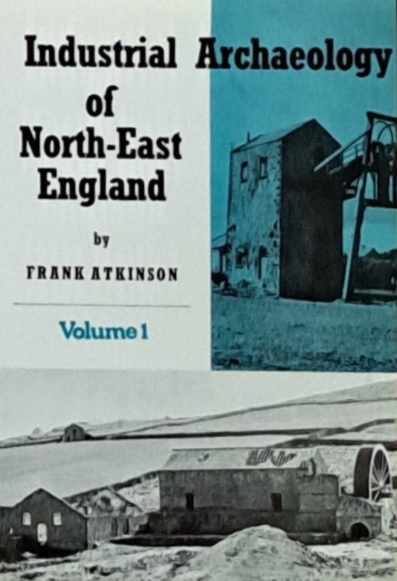 Industrial Archaeology Of North East England Volume 1 - Frank Atkinson - 1974