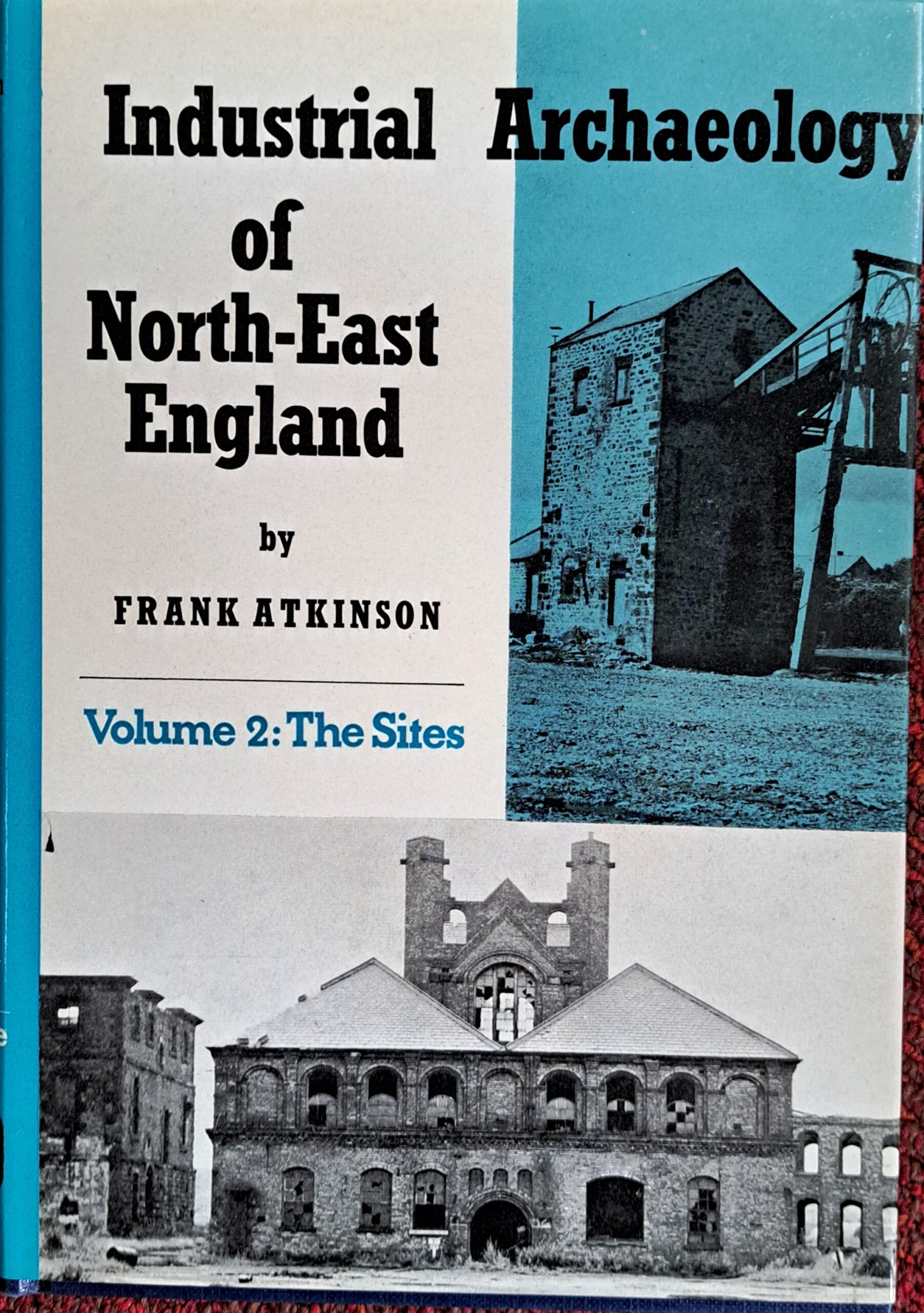 Industrial Archaeology of North-East England, Volume 2 - The Sites - Frank Atkinson - 1974