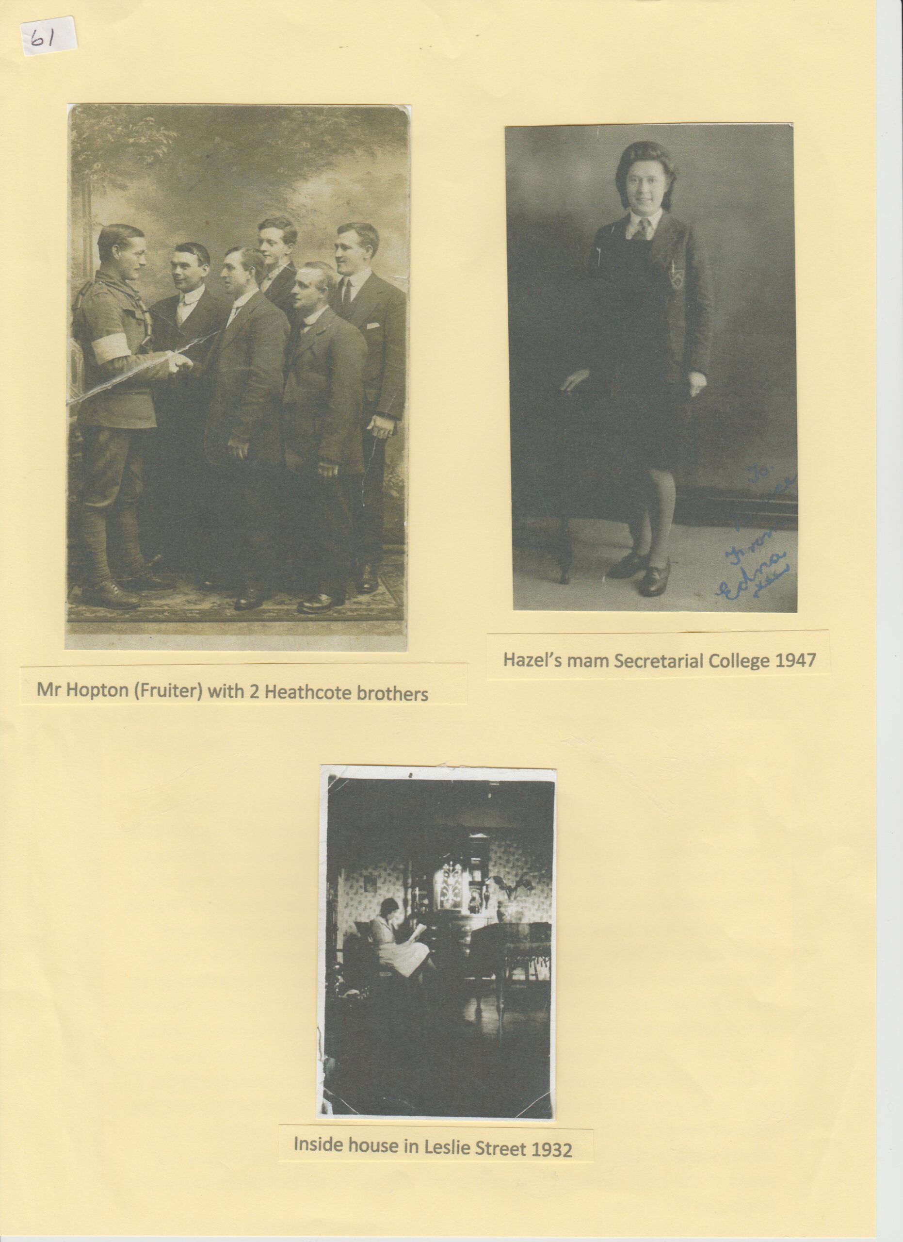 Mr Hopton (fruiter) with 2 Heathcote brothers, Hazel McCleans mam - secretarial College 1947, Inside house Leslie Street 1932