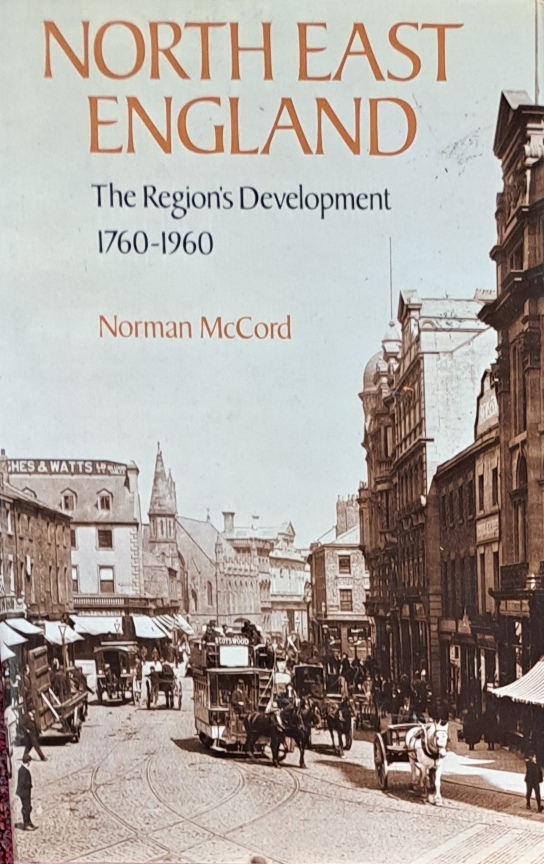 North East England, The Region's Development, 1760-1960 - Norman McCord - 1979