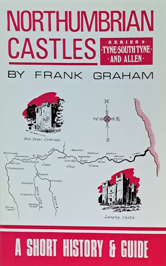 Northumbrian Castles, A Short History & Guide, Series2, Tyne, South Tyne & Allen - Frank Graham - 1972