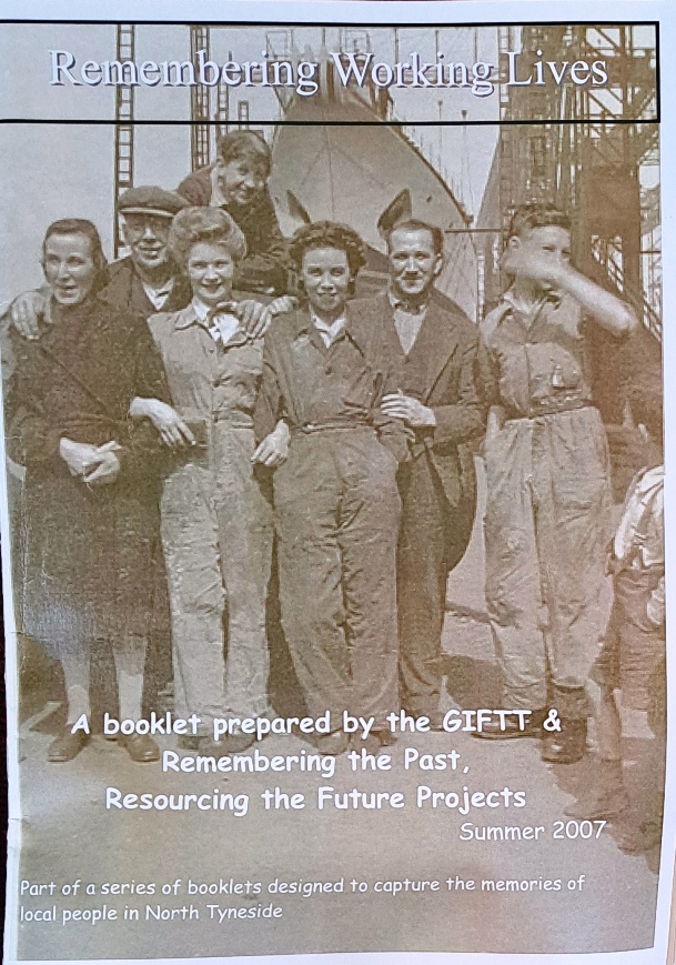 Remembering Working Lives in North Tyneside, Booklet - Generations Interacting for Today and Tomorrow & the Remembering the Past, Resourcing the Future Project - 2007