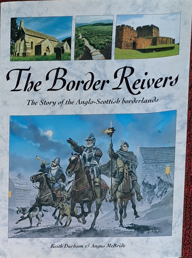 The Border Reivers, The Story of the Anglo-Scottage Borderlands - Keith Durban & Angus McBride - 1996