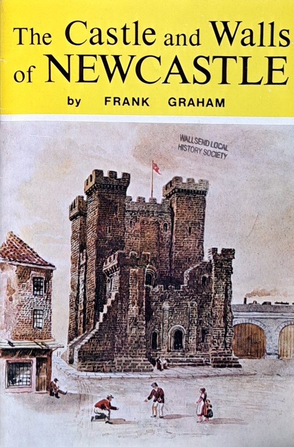 The Castle and Walls of Newcastle - Frank Graham - 1972