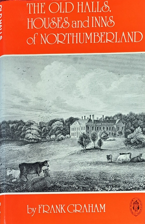 The Old Halls, Houses and Inns of Northumberland - Frank Graham - 1982
