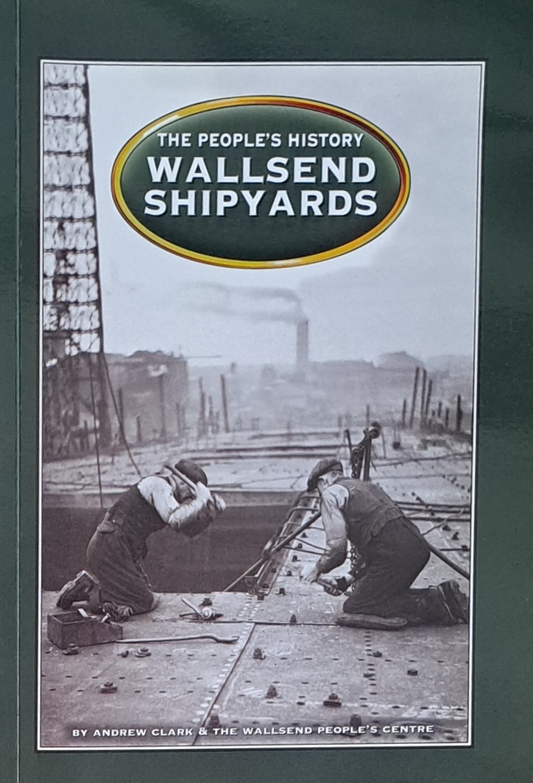 The People’s History, Wallsend Shipyards - Andrew Clark & Wallsend People’s Centre - 1999