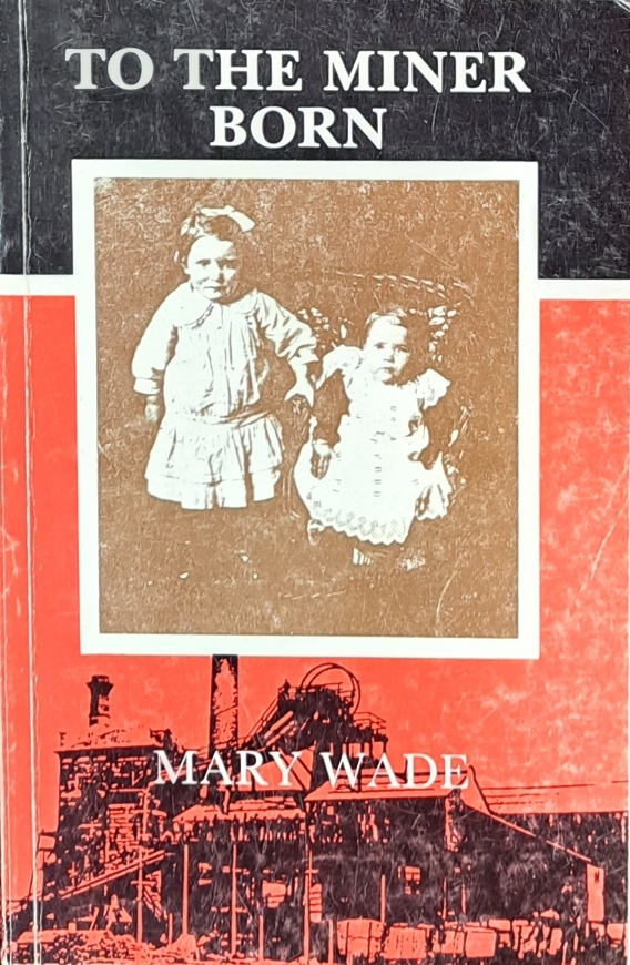 To The Miner Born - Mary Wade - 1989