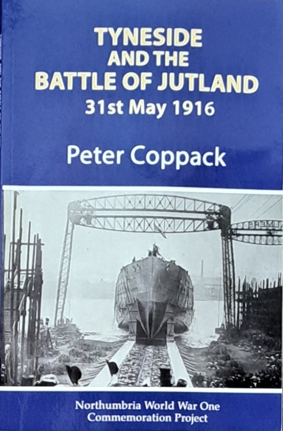 Tyneside And The Battle Of Jutland 31 May 1916 - Peter Coppack - 2016