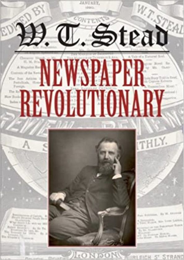 W.T. Stead Newspaper Revolutionary - Laurel Brake, Ed King, Roger Luckhurst, James Mussell - 2012