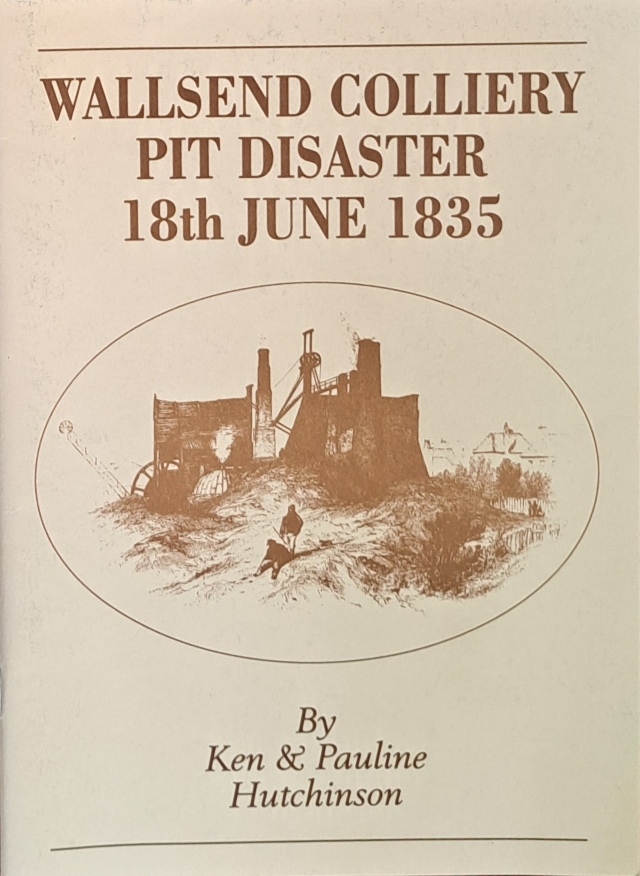 Wallsend Colliery Pit Disaster, 18th June 1835 - Ken & Pauline Hutchinson - 1994