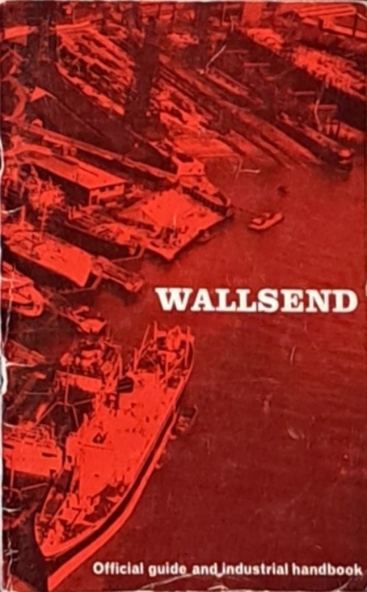Wallsend - Official Guide And Industrial Handbook - Wallsend Borough Council - 1972