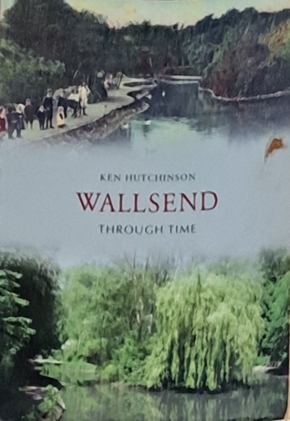 Wallsend Through Time - Ken Hutchinson - 2009